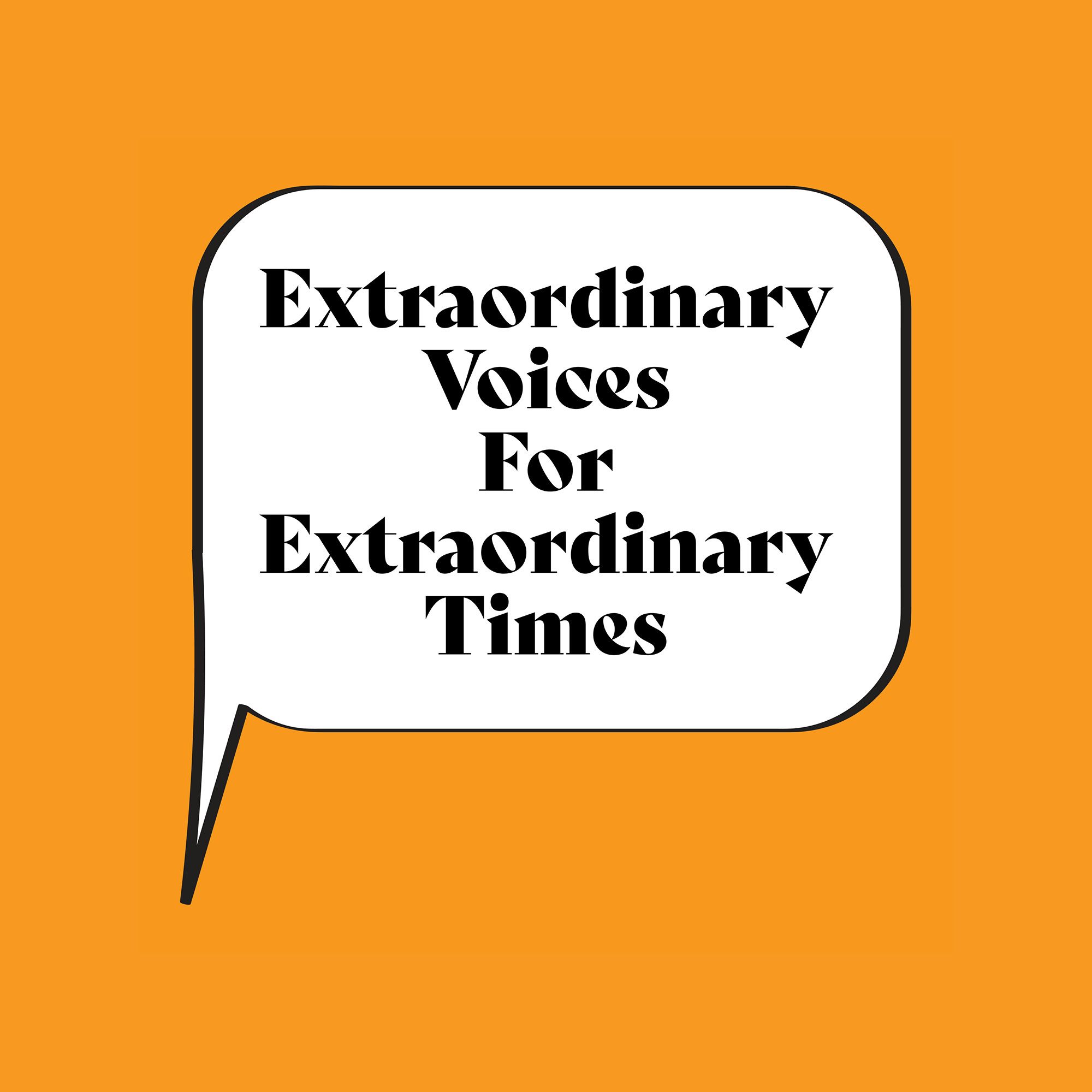 Extraordinary Voices for Extraordinary Times podcast tile. White speech bubble with black writing, on a orange background.